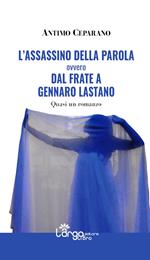 L' assassino della parola ovvero Dal frate a Gennaro Lastano. Quasi un romanzo