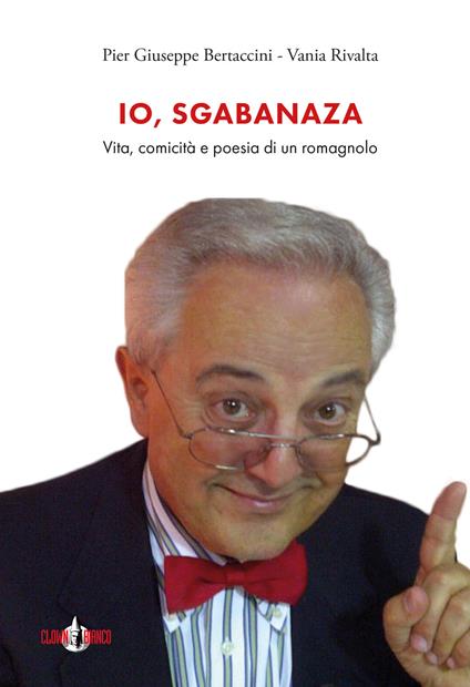 Io, Sgabanaza. Vita, comicità e poesia di un romagnolo - Pier Giuseppe Bertaccini,Vania Rivalta - ebook