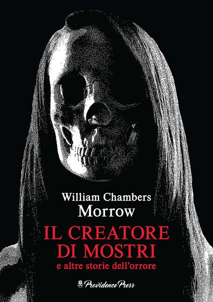 Il creatore di mostri e altre storie dell'orrore - William Chambers Morrow - copertina