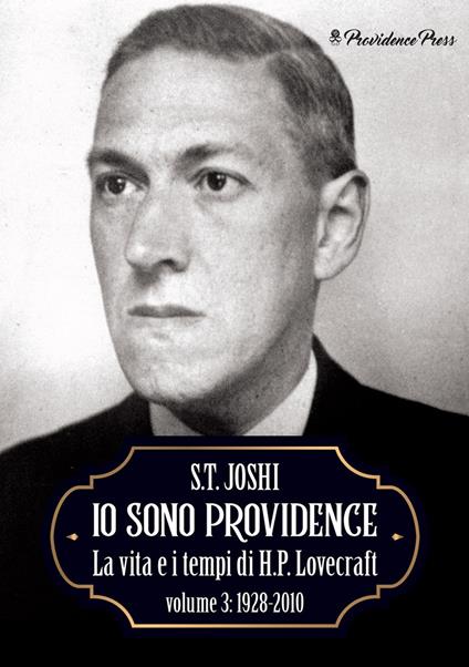 Io sono Providence. La vita e i tempi di H.P. Lovecraft. Vol. 3: 1928-2010. - Sunand Tryambak Joshi - copertina