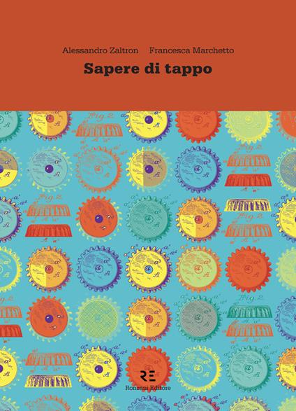 Sapere di tappo. La vera storia dell'oggetto più usato al mondo. Ediz. illustrata - Alessandro Zaltron,Francesca Marchetto - copertina