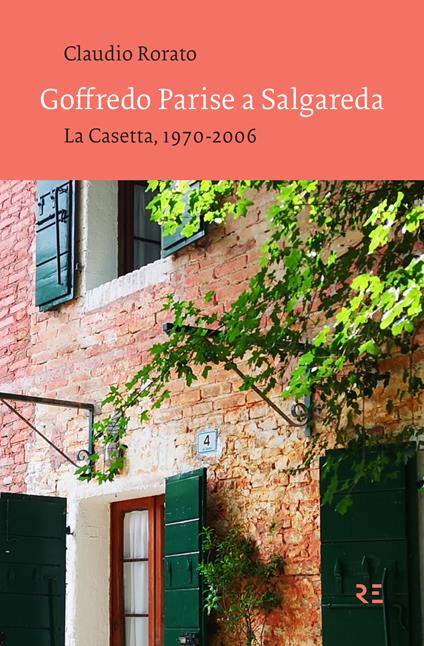 Goffredo Parise a Salgareda. La Casetta, 1970-2006. Ediz. illustrata - Claudio Rorato - copertina