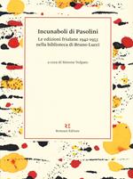 Incunaboli di Pasolini. Le edizioni friulane 1942-1953 nella biblioteca di Bruno Lucci