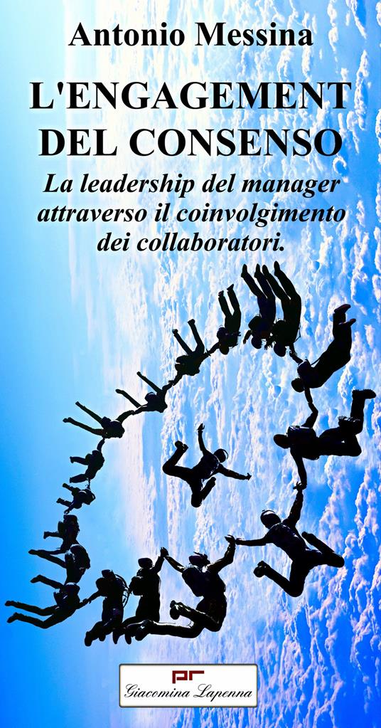 L' engagement del consenso. La leadership del manager attraverso il coinvolgimento dei collaboratori. Ediz. bilingue - Antonio Messina - copertina