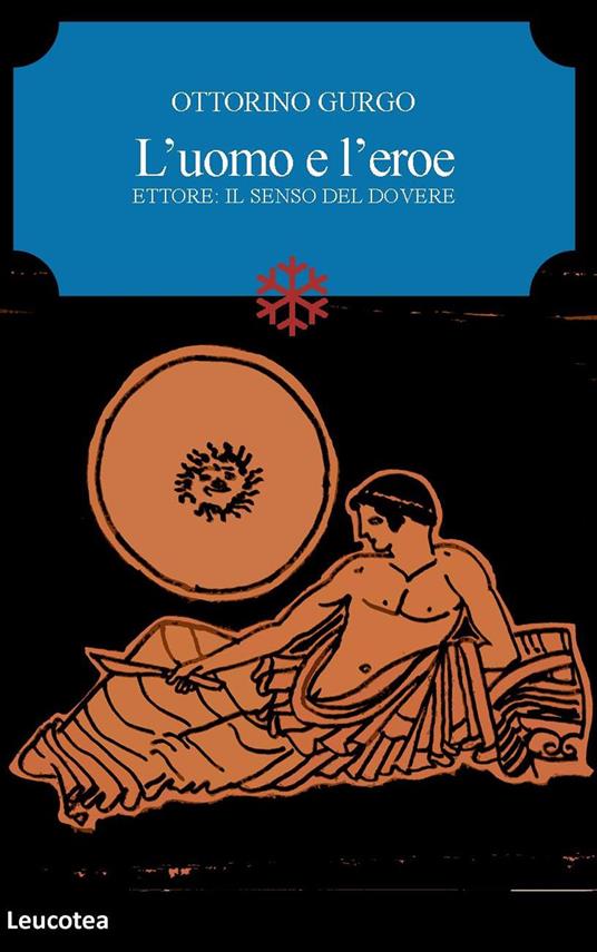 L' uomo e l'eroe. Ettore: il senso del dovere - Ottorino Gurgo - copertina