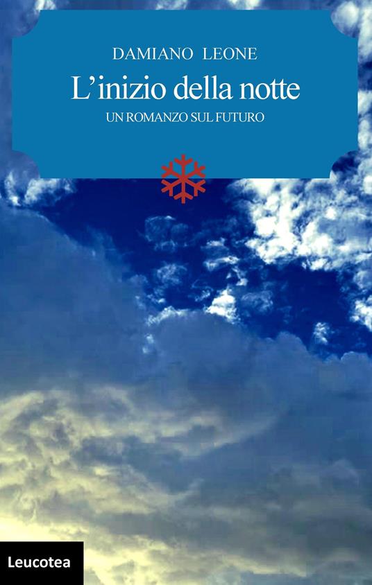 L' inizio della notte. Un romanzo sul futuro - Damiano Leone - copertina