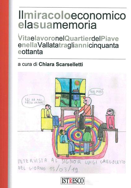 Il miracolo e la sua memoria. Vita e lavoro nel quartier del Piave tra gli anni Cinquanta e Ottanta - copertina