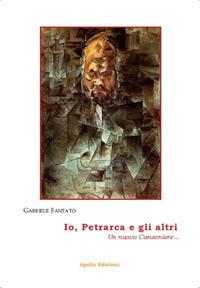 Io, Petrarca e gli altri. Un nuovo Canzoniere - Gabriele Fantato - copertina