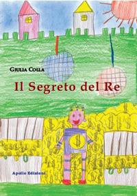 Il segreto del re. Ediz. illustrata - Giulia Colla - copertina