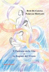 Il turbinio della vita e Le ragioni del vivere - Pasquale Montalto,Rudy De Cadaval - copertina