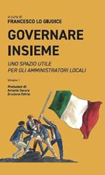 Governare insieme. Uno spazio utile per gli amministratori locali. Vol. 1