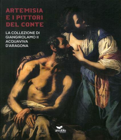 Artemisia e i pittori del conte. La collezione di Giangirolamo II Acquaviva d'Aragona a Conversano. Ediz. a colori - copertina