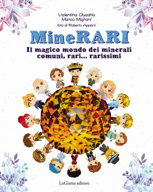 MineRARI. Il magico mondo dei minerali, comuni, rari... rarissimi. Nuova ediz. - Valentina Quadrio,Marco Majrani - copertina