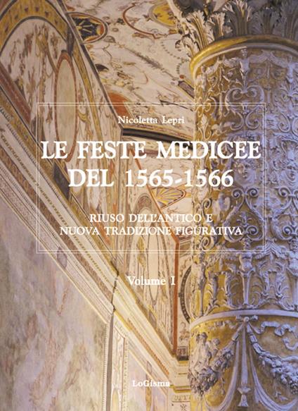 Le feste medicee del 1565-1566. Riuso dell'antico e nuova tradizione figurativa. Nuova ediz. - Nicoletta Lepri - copertina