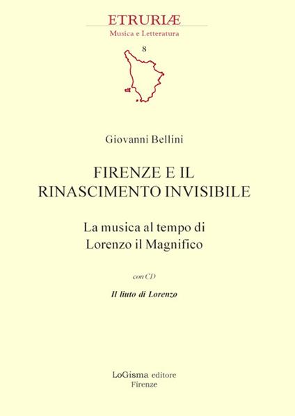 Firenze e il Rinascimento invisibile. La musica al tempo di Lorenzo il Magnifico. Con CD-Audio - Giovanni Bellini - copertina