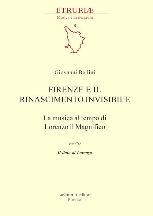 Firenze e il Rinascimento invisibile. La musica al tempo di Lorenzo il Magnifico. Con CD-Audio - Giovanni Bellini - copertina