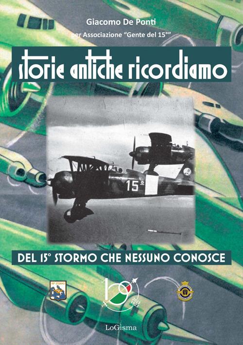 Storie antiche ricordiamo, del 15° Stormo che nessuno conosce - Giacomo De Ponti - copertina