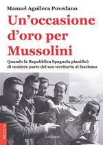 Un'occasione d'oro per Mussolini. Quando la Repubblica Spagnola pianificò di vendere parte del suo territorio al fascismo