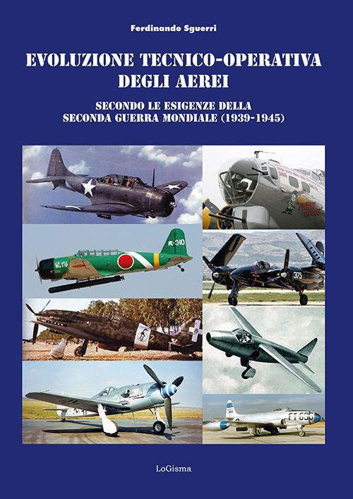 Evoluzione tecnico-operativa degli aerei secondo le esigenze della Seconda Guerra Mondiale (1939-1945) - Ferdinando Sguerri - copertina