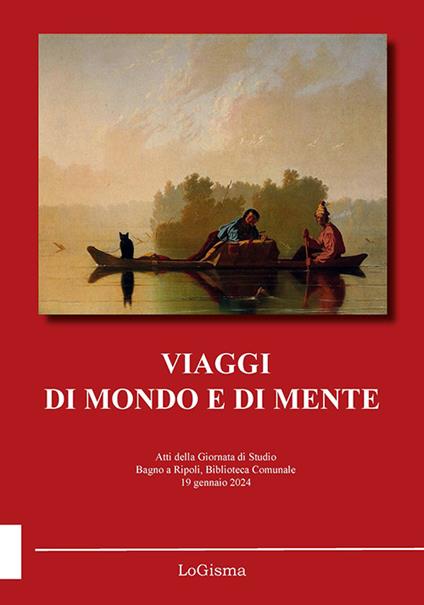 Viaggi di mondo e di mente. Atti della Giornata di Studio (Bagno a Ripoli, Biblioteca Comunale, 19 gennaio 2024). Nuova ediz. - copertina