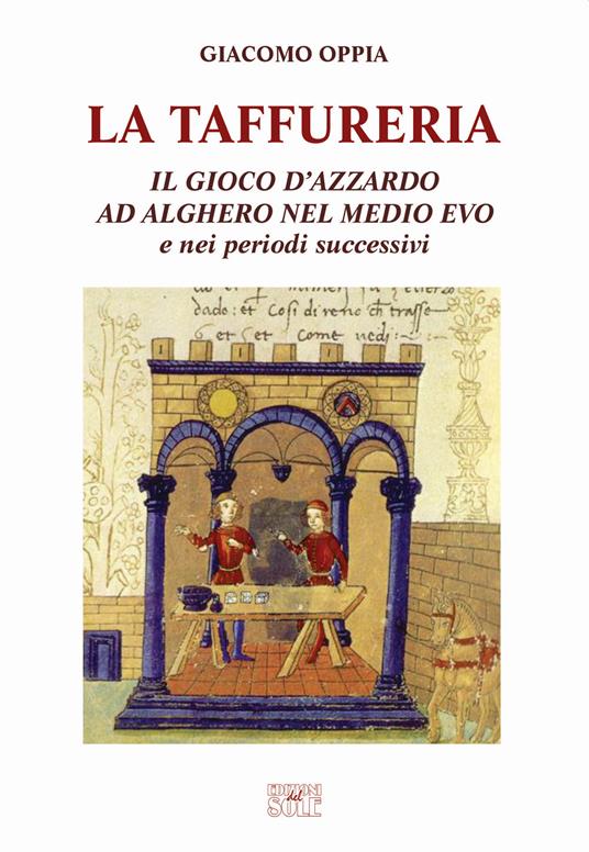 La Taffureria. Il gioco d'azzardo ad Alghero nel Medio Evo e nei periodi successivi - Giacomo Oppia - copertina