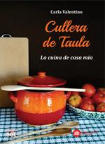 Cullera de Taula. La cuina de casa mia. Ediz. illustrata