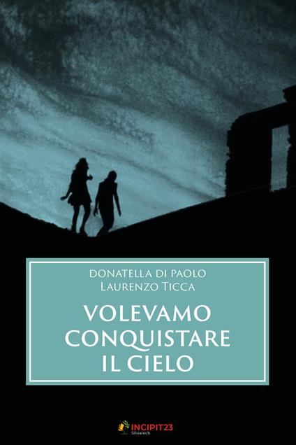 Volevamo conquistare il cielo - Donatella Di Paolo,Laurenzo Ticca - copertina