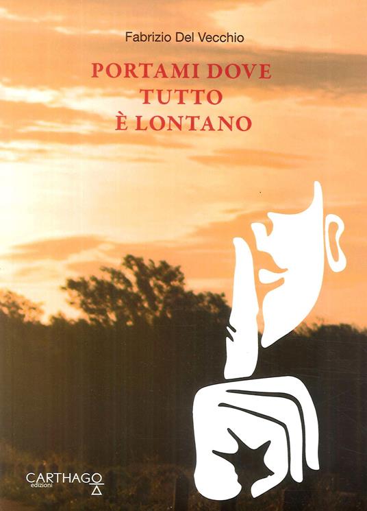 Portami dove tutto è lontano. Lontano da tutto e da tutti ma non da noi - Fabrizio Del Vecchio - copertina