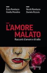 L' amore malato. Racconti d'amore e di odio