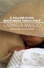 Il polline di Dio: Beata Maria Teresa Fasce