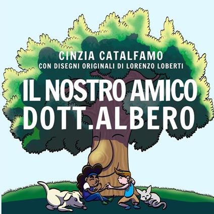 Il nostro amico Dott. Albero. Ediz. illustrata - Cinzia Catalfamo - copertina