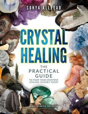 Crystal healing. The practical guide to start your gemstone healing journey today - Sonya Allread - copertina