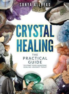 Crystal healing. The practical guide to start your gemstone healing journey today - Sonya Allread - copertina