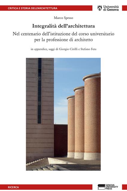 Integralità dell'architettura. Nel centenario dell'istituzione del corso universitario per la professione di architetto - Marco Spesso - copertina