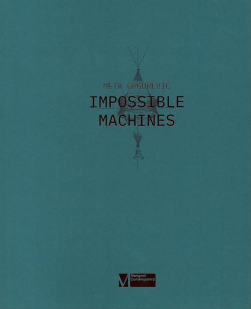 Meta Grgurevic. Impossible machines. Ediz. illustrata - Michele Drascek,Droschl Sandro,Duccio K. Marignoli - copertina