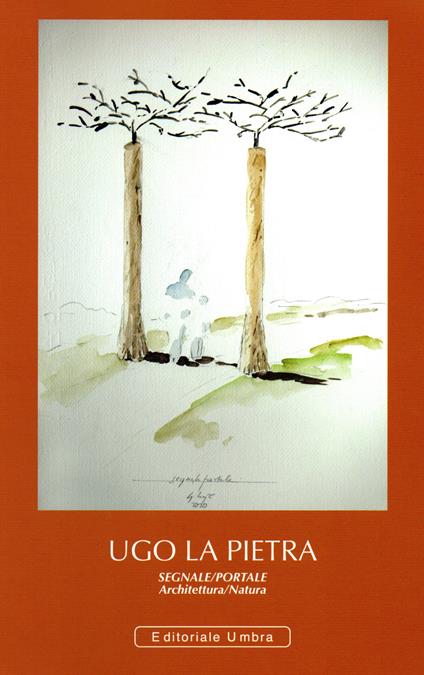 Ugo La Pietra. Segnale/Portale. Architettura/Natura. Brufa 21 novembre 2021. Ediz. illustrata - copertina