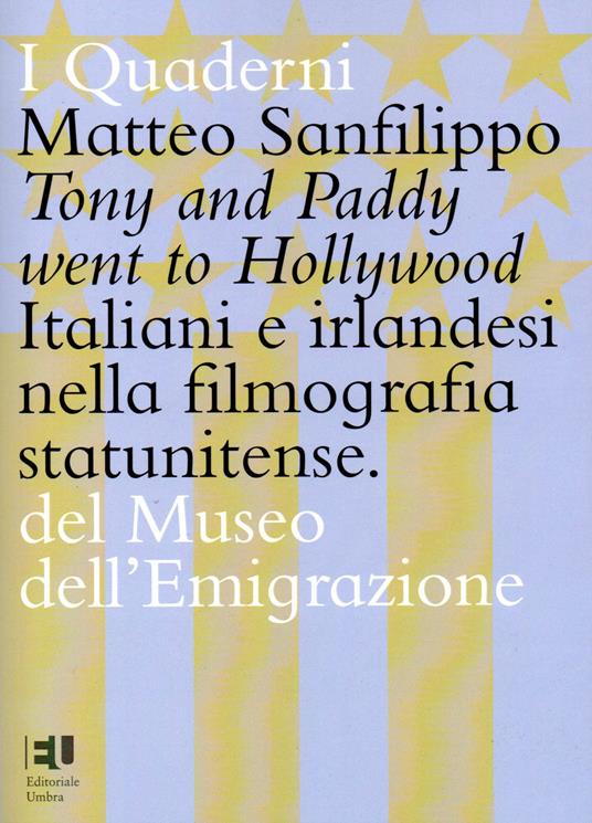 Tony and Paddy went to Hollywood. Italiani e irlandesi nella filmografia statunitense. Ediz. integrale - Matteo Sanfilippo - copertina