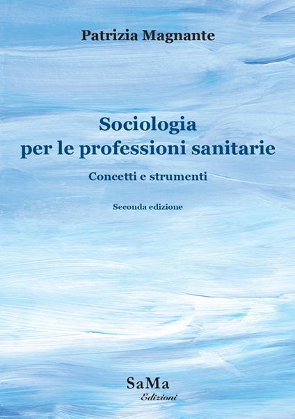 Sociologia per le professioni sanitarie. Concetti e strumenti - Patrizia Magnante - copertina