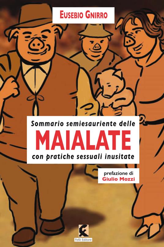 Maialate. Sommario semiesauriente delle maialate con pratiche sessuali inusistate - Eusebio Gnirro - copertina