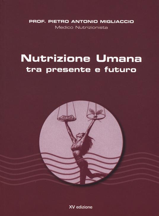 Nutrizione umana tra presente e futuro. Nuova ediz. - Pietro Antonio Migliaccio - copertina