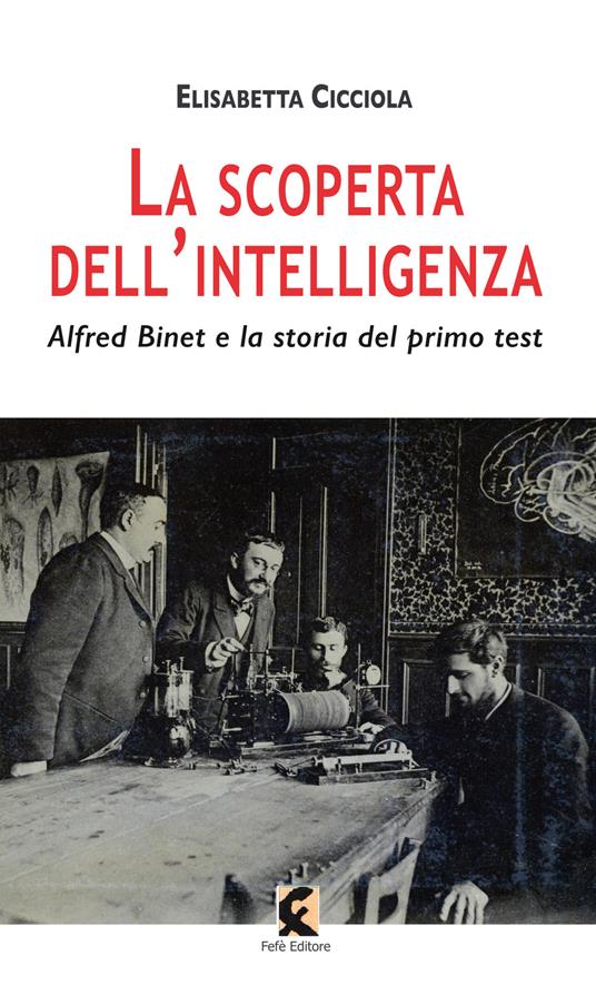 La scoperta dell'intelligenza. Alfred Binet e la storia del primo test - Elisabetta Cicciola - copertina