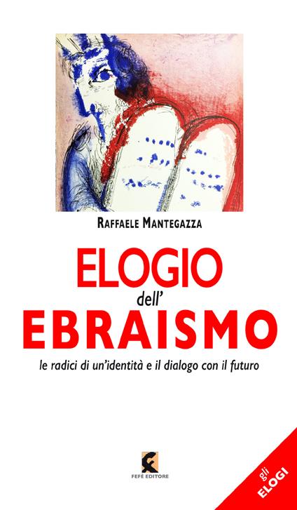 Elogio dell'ebraismo. Le radici di un’identità e il dialogo con il futuro - Raffaele Mantegazza - copertina