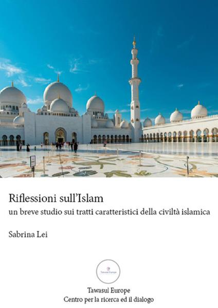 Riflessioni sull'Islam. Un breve studio sui tratti caratteristici della comunità islamica - Sabrina Lei - copertina