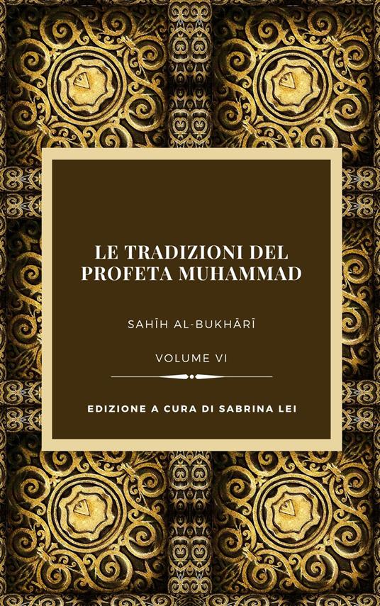 Le tradizioni del Profeta Muhammad. Sahih al-Bukhari. Vol. 6 - copertina