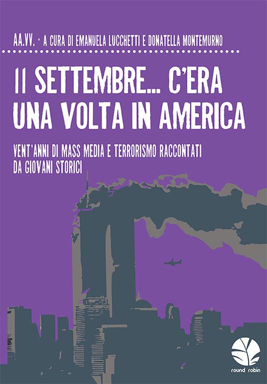 11 settembre... C'era una volta in America. Vent'anni di mass media e terrorismo raccontati da giovani storici - copertina