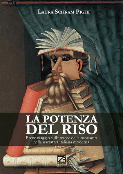 La potenza del riso. Breve viaggio sulle tracce dell’umorismo nella narrativa italiana moderna - Laura Schram Pighi - copertina