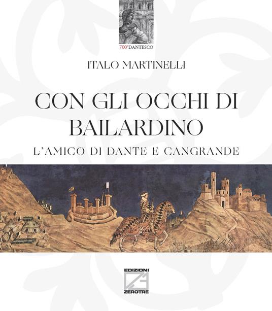 Con gli occhi di Bailardino. L'amico di Dante e Cangrande - Italo Martinelli - copertina