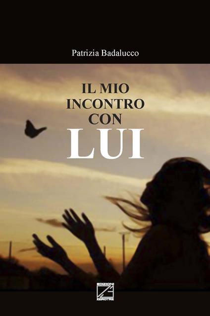 Il mio incontro con Lui - Maria Patrizia Badalucco - copertina