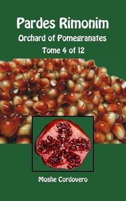 Pardes Rimonim. Orchard of Pomegranates. Ediz. aramaica, ebraica e inglese. Vol. 4 - Moïse Cordovéro - copertina