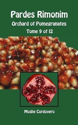 Pardes Rimonim. Orchard of Pomegranates. Ediz. aramaica, ebraica e inglese. Vol. 9 - Moïse Cordovéro - copertina